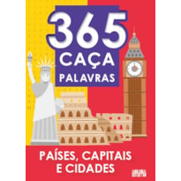 365 CAÇA-PALAVRAS - PAÍSES, CAPITAIS E CIDADES