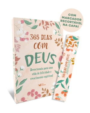 365 DIAS COM DEUS: DEVOCIONAIS PARA UMA VIDA DE FELICIDADE E CRESCIMENTO ESPIRITUAL