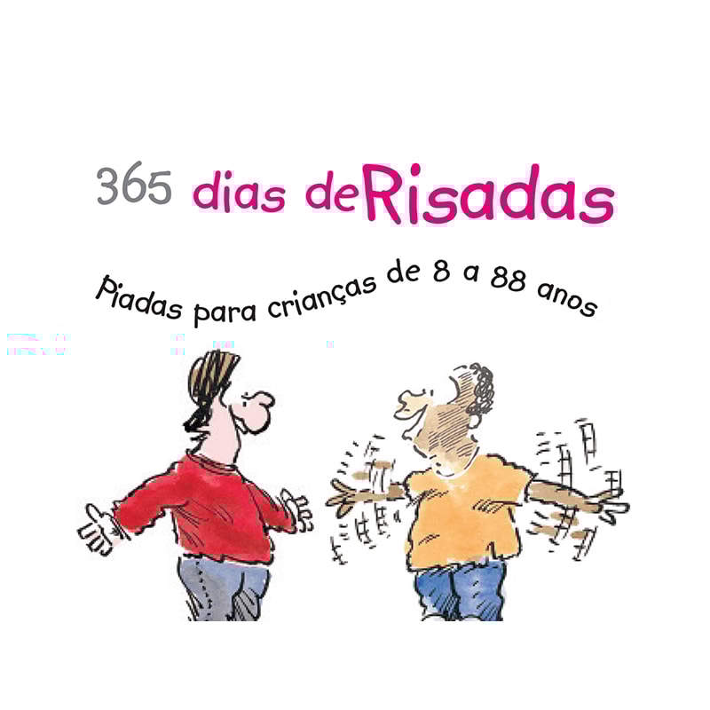 365 DIAS DE RISADAS : PIADAS PARA CRIANÇAS DE 8 A 88 ANOS