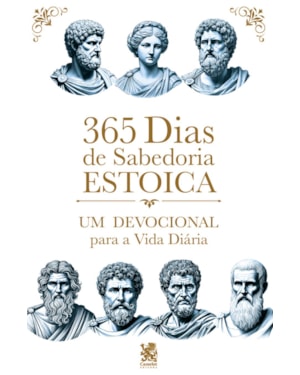365 DIAS DE SABEDORIA ESTOICA - UM DEVOCIONAL PARA A VIDA DIÁRIA