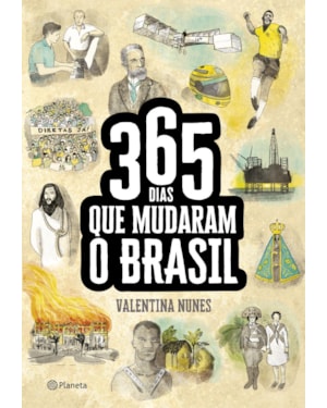 365 DIAS QUE MUDARAM A HISTÓRIA DO BRASIL