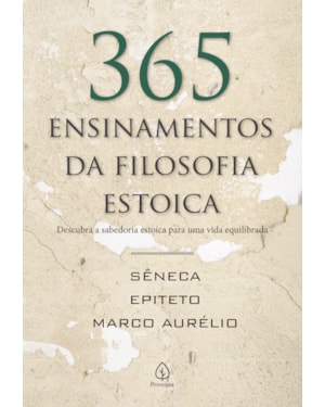 365 ENSINAMENTOS DA FILOSOFIA ESTOICA