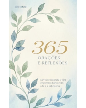 365 orações e reflexões - nova edição: devocionais para o seu encontro diário com a fé e a sabedoria