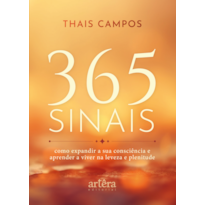 365 SINAIS: COMO EXPANDIR A SUA CONSCIÊNCIA E APRENDER A VIVER NA LEVEZA E PLENITUDE