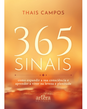 365 SINAIS: COMO EXPANDIR A SUA CONSCIÊNCIA E APRENDER A VIVER NA LEVEZA E PLENITUDE