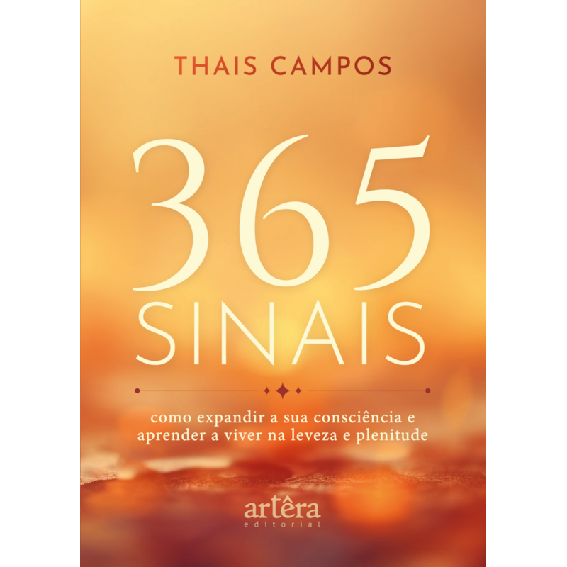 365 SINAIS: COMO EXPANDIR A SUA CONSCIÊNCIA E APRENDER A VIVER NA LEVEZA E PLENITUDE