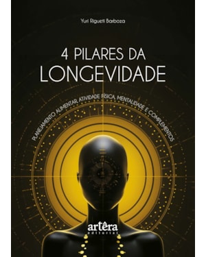 4 PILARES DA LONGEVIDADE: PLANEJAMENTO ALIMENTAR, ATIVIDADE FÍSICA, MENTALIDADE E COMPLEMENTOS