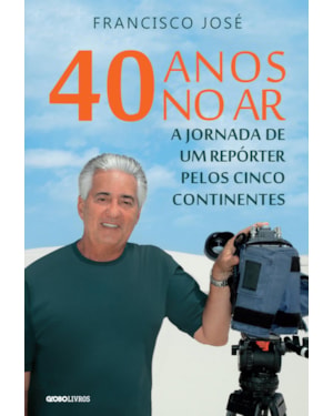 40 ANOS NO AR: A JORNADA DE UM REPÓRTER PELOS CINCO CONTINENTES