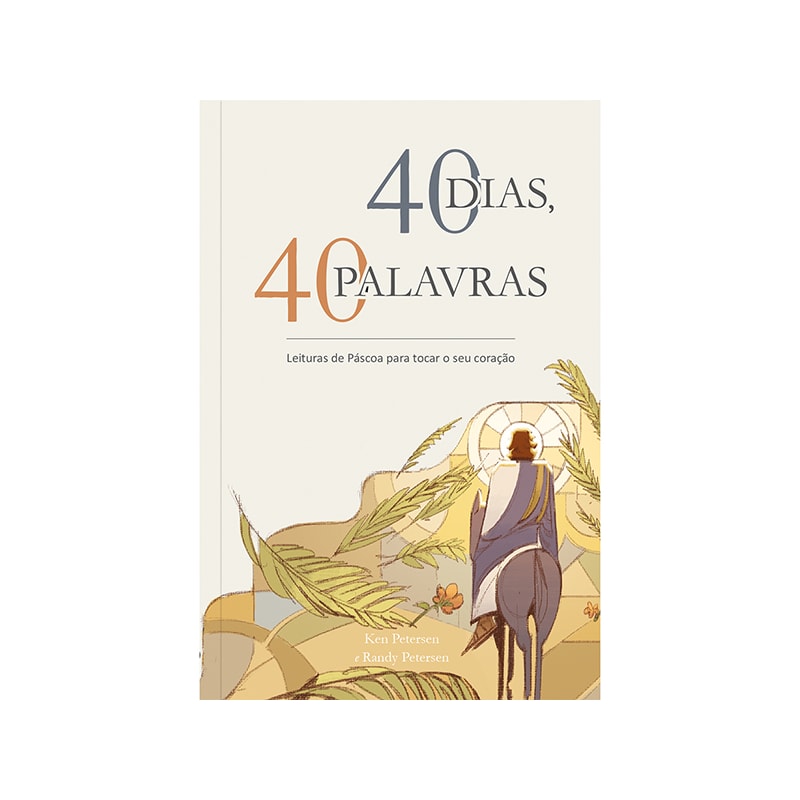 40 dias, 40 palavras: leituras de páscoa para tocar o seu coração