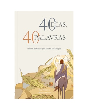 40 Dias, 40 Palavras: Leituras de páscoa para tocar o seu coração