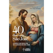 40 DIAS COM SÃO JOSÉ: A UNIÃO COM DEUS SOB OS CUIDADOS DE SÃO JOSÉ