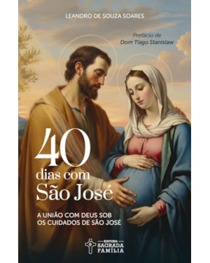 40 DIAS COM SÃO JOSÉ: A UNIÃO COM DEUS SOB OS CUIDADOS DE SÃO JOSÉ
