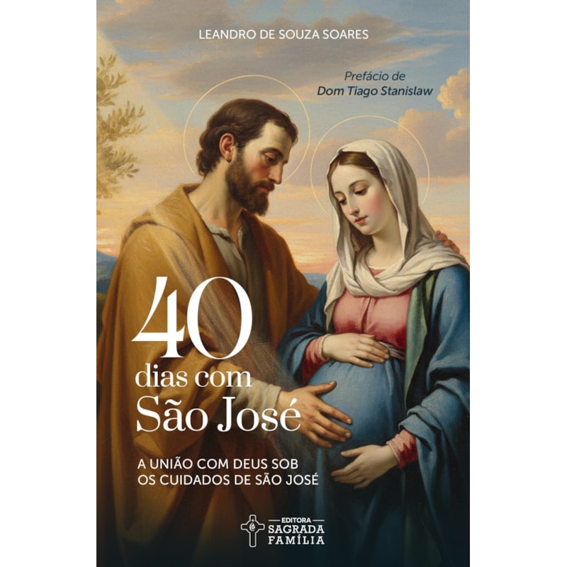40 dias com São José: A união com Deus sob os cuidados de São José