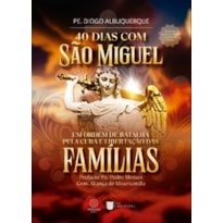 40 dias com São Miguel: Em ordem de batalha pela cura e libertação das famílias