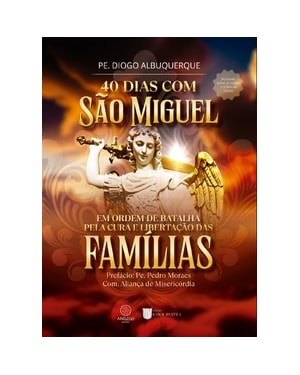 40 dias com São Miguel: Em ordem de batalha pela cura e libertação das famílias