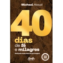 40 DIAS DE FÉ E MILAGRES: VOCÊ PODE MUITO MAIS DO QUE IMAGINA