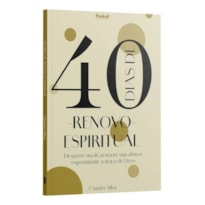 40 DIAS DE RENOVO ESPIRITUAL - DESPERTE SUA FÉ, RESTAURE SUA ALMA E EXPERIMENTE A GRAÇA DE DEUS