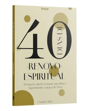 40 DIAS DE RENOVO ESPIRITUAL - DESPERTE SUA FÉ, RESTAURE SUA ALMA E EXPERIMENTE A GRAÇA DE DEUS