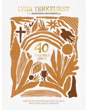 40 DIAS PELA BÍBLIA: ENCONTRE RESPOSTAS PARA OS SEUS MAIS PROFUNDOS ANSEIOS
