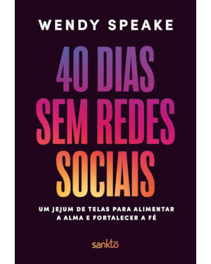 40 DIAS SEM REDES SOCIAIS: UM JEJUM DE TELAS PARA ALIMENTAR A ALMA E FORTALECER A FÉ