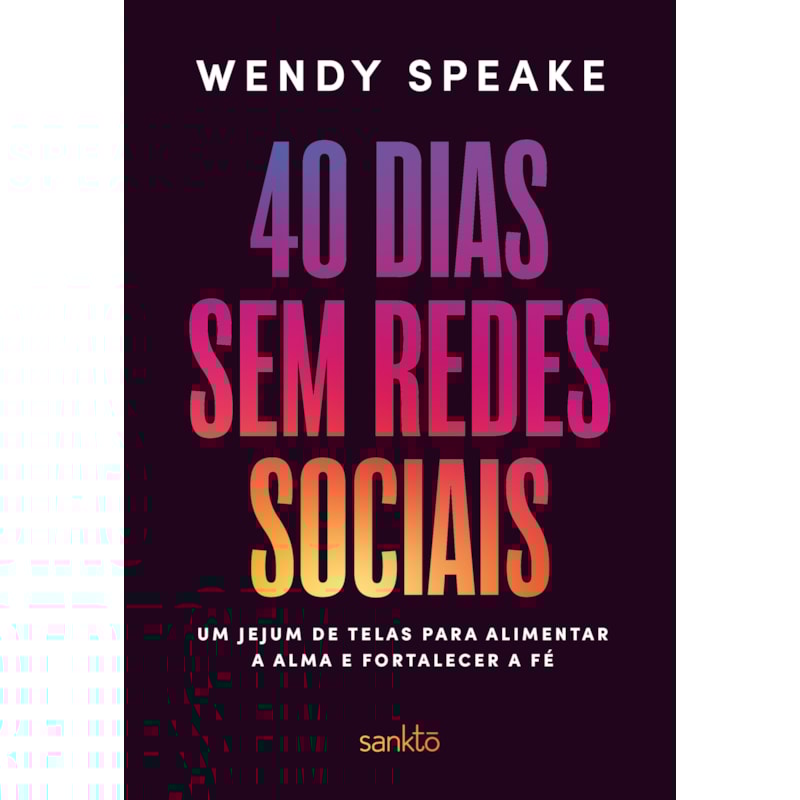 40 DIAS SEM REDES SOCIAIS: UM JEJUM DE TELAS PARA ALIMENTAR A ALMA E FORTALECER A FÉ