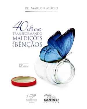 40 DIAS TRANSFORMANDO MALDIÇÕES EM BÊNÇÃOS