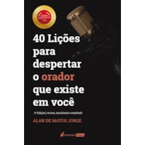 40 LIÇÕES PARA DESPERTAR O ORADOR QUE EXISTE EM VOCÊ