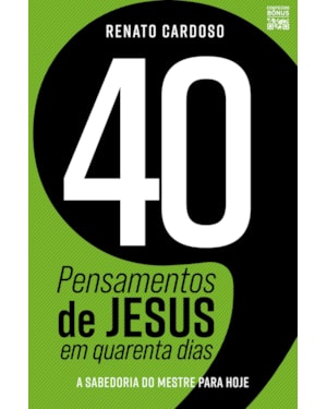 40 PENSAMENTOS DE JESUS EM QUARENTA DIAS: A SABEDORIA DO MESTRE PARA HOJE
