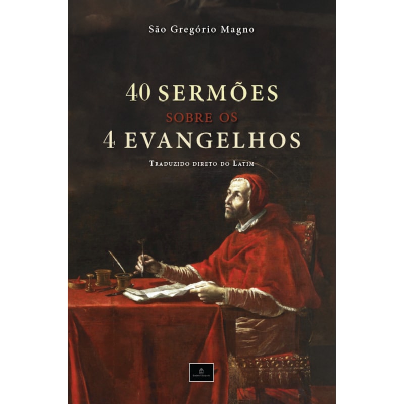 40 SERMÕES SOBRE OS 4 EVANGELHOS: HOMILIAS DE SÃO GREGÓRIO MAGNO