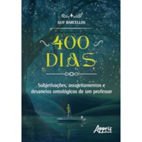 400 DIAS: SUBJETIVAÇÕES, ASSUJEITAMENTOS E DEVANEIOS ONTOLÓGICOS DE UM PROFESSOR