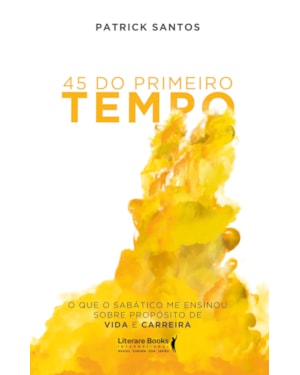 45 do primeiro tempo: o que o sabático me ensinou sobre propósito de vida e carreira
