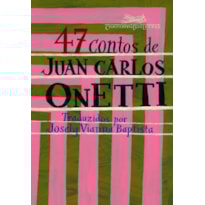 47 CONTOS DE JUAN CARLOS ONETTI 47 CONTOS DE JUAN CARLOS ONETTI