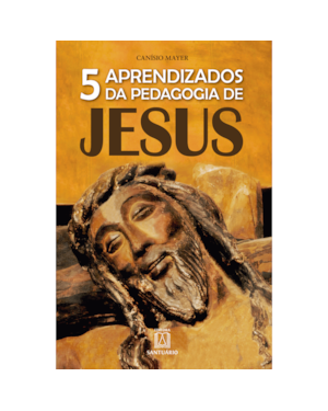 5 APRENDIZADOS DA PEDAGOGIA DE JESUS