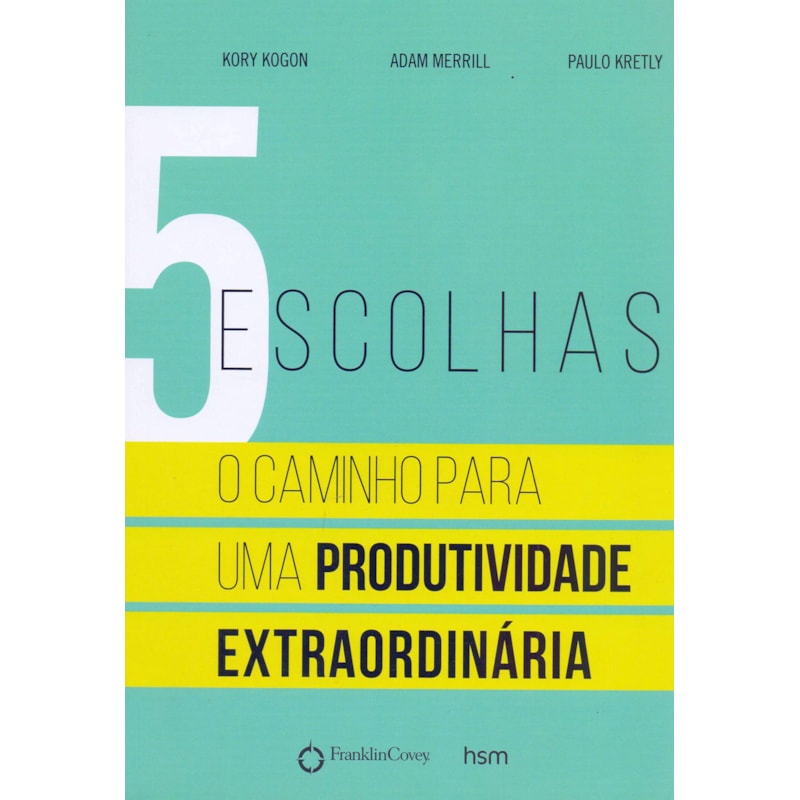 5 escolhas: o caminho para uma produtividade extraordinária