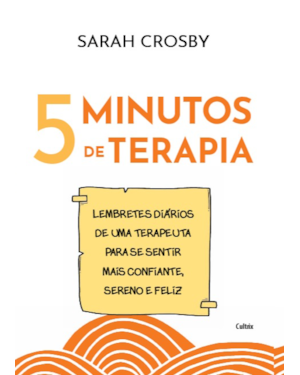 5 minutos de terapia: Lembretes diários de uma terapeuta para se sentir mais confiante, sereno e feliz