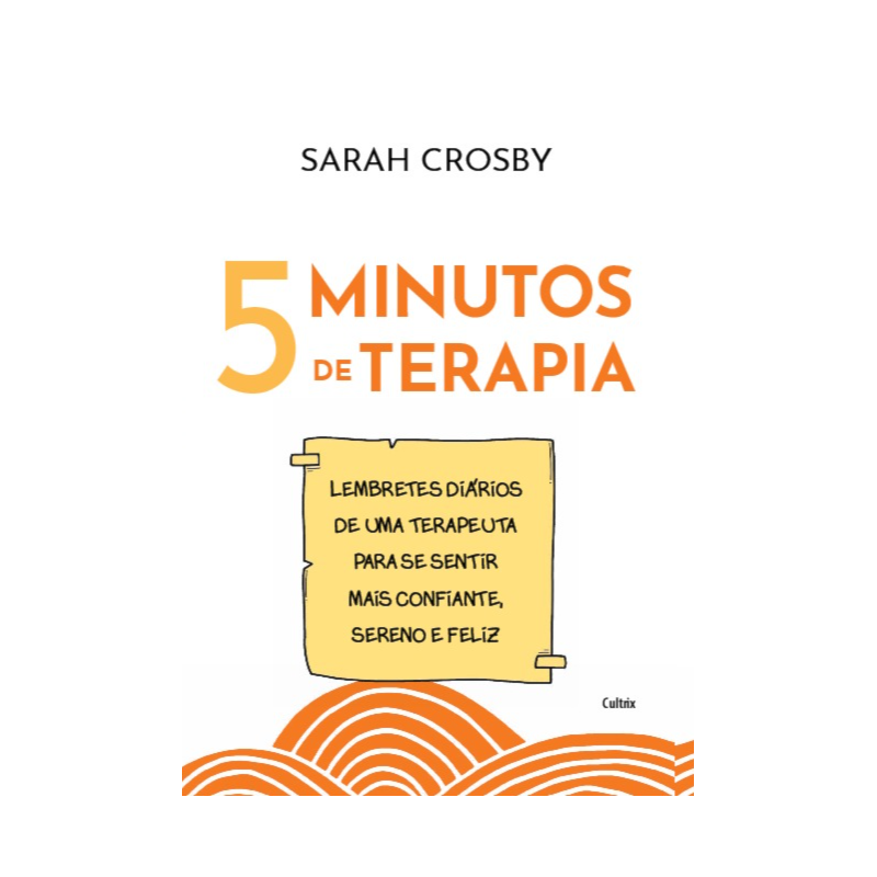 5 minutos de terapia: Lembretes diários de uma terapeuta para se sentir mais confiante, sereno e feliz