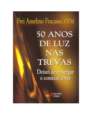 50 ANOS DE LUZ NAS TREVAS - DEIXEI DE ENXERGAR E COMECEI A VER