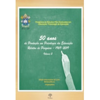 50 ANOS DE PRODUÇÃO EM PSICOLOGIA DA EDUCAÇÃO RELATOS DE PESQUISA - 1969 - 2019 - VOL 2