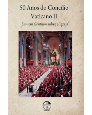 50 ANOS DO CONCILIO VATICANO II - VOL. 1 - LUMEM GENTIUM SOBRE A IGREJA - 1ª