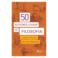 50 AUTORES-CHAVE DE FILOSOFIA... E SEUS TEXTOS INCONTORNÁVEIS