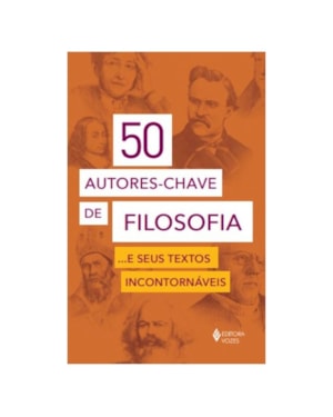 50 AUTORES-CHAVE DE FILOSOFIA... E SEUS TEXTOS INCONTORNÁVEIS