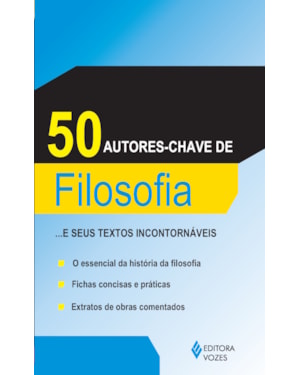 50 AUTORES-CHAVES DE FILOSOFIA: ...E SEUS TEXTOS INCONTORNÁVEIS
