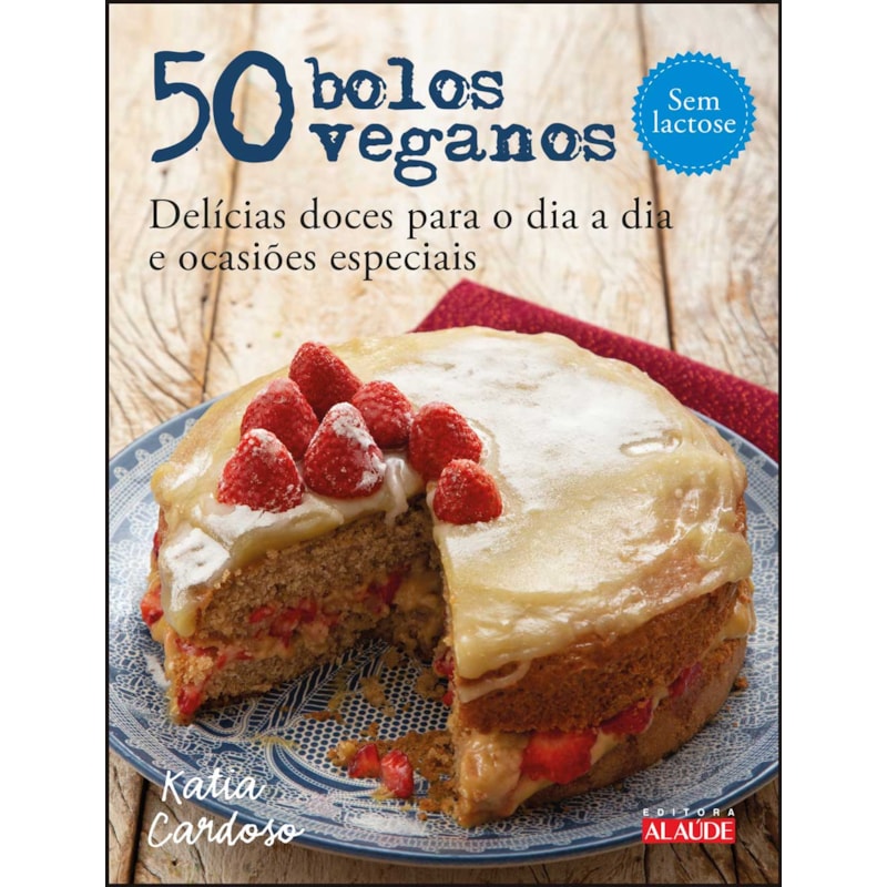 50 bolos veganos: delícias doces para o dia a dia e ocasiões especiais