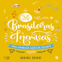 50 BRASILEIRAS INCRÍVEIS PARA CONHECER ANTES DE CRESCER