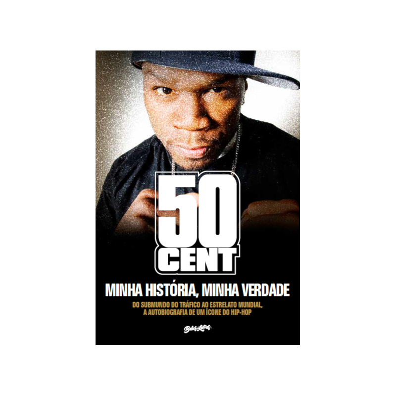 50 CENT - MINHA HISTÓRIA, MINHA VERDADE: DO SUBMUNDO DO TRÁFICO AO ESTRELATO MUNDIAL,A AUTOBIOGRAFIA DE UM ÍCONE DO HIP-HOP