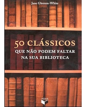 50 CLÁSSICOS QUE NÃO PODEM FALTAR NA SUA BIBLIOTECA