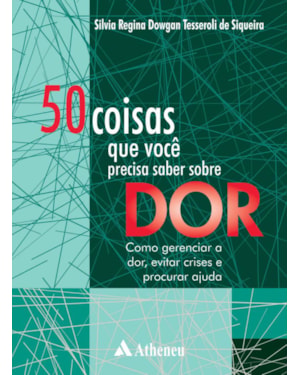 50 coisas que você precisa saber sobre dor: como gerenciar a dor, evitar crises e procurar ajuda