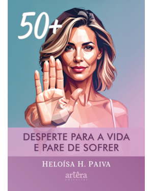 50+: DESPERTE PARA A VIDA E PARE DE SOFRER