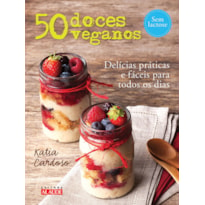 50 DOCES VEGANOS - DELÍCIAS FÁCEIS E PRÁTICAS PARA TODOS OS DIAS