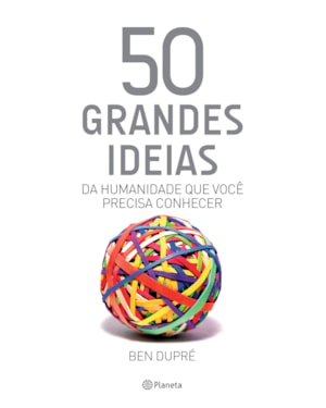 50 GRANDES IDEIAS DA HUMANIDADE QUE VOCÊ PRECISA CONHECER
